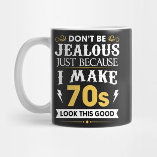 Don't be jealous just Because I make 70s look this good Mug